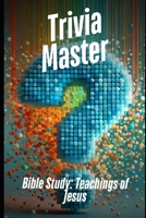 Trivia Master Bible Study: Teachings of Jesus: 400+ Fun and Engaging Multiple Choice Questions Trivia Questions B0DVTJMSJY Book Cover