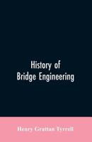 History of Bridge Engineering - Primary Source Edition 9353606489 Book Cover