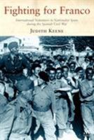 Fighting for Franco: International Volunteers in Nationalist Spain During the Spanish Civil War, 1936-39 1852855932 Book Cover