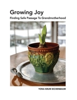 Growing Joy Finding Safe Passage to Grandmotherhood null Book Cover