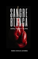 Sangre Blanca: Amor, Pasión Y Gloria B09L9RPQD7 Book Cover