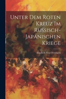 Unter Dem Roten Kreuz Im Russisch-Japanischen Kriege 1021357049 Book Cover