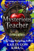 Mysterious Teacher: Songbird: A YA Fantasy Mystery Thriller with Twists and Turns (Mysterious Teacher Series) B0GQZ2ZF4D Book Cover