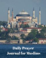 Daily Prayer Journal for Muslims: My Prayer Journal: Guide to Help you Pray 5 Times a Day and Keep Reading Quran & Daily Hadith 1691554588 Book Cover