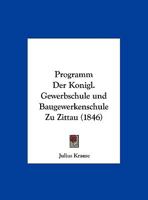 Programm Der Konigl. Gewerbschule und Baugewerkenschule Zu Zittau (1846) 1160715912 Book Cover