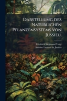 Darstellung des Natürlichen Pflanzensystems von Jussieu. 1247282635 Book Cover