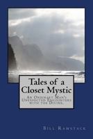 Tales of a Closet Mystic: An Ordinary Man's Unexpected Encounters with the Divine. 1500419087 Book Cover