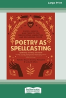 Poetry as Spellcasting: Poems, Essays, and Prompts for Manifesting Liberation and Reclaiming Power [Large Print 16 Pt Edition] 1038707439 Book Cover