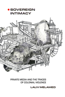 Sovereign Intimacy: Private Media and the Traces of Colonial Violence 0520390288 Book Cover