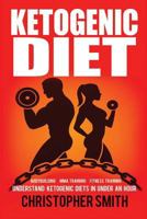 Ketogenic Diet: Understand Ketogenic Diets in Under an Hour, Bodybuilding, Mma Training, Fitness Training 1537566210 Book Cover