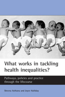What works in tackling health inequalities?: Pathways, policies and practice through the lifecourse (Studies in Poverty, Inequality & Social Exclusion) 1861346743 Book Cover
