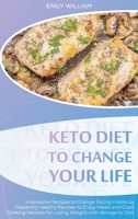 Keto Diet to Change Your Life: Impressive Recipes to Change Eating Habits by Preparing Healthy Recipes to Enjoy Meals and Good Cooking Recipes for Losing Weight with 1801565309 Book Cover