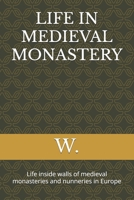 LIFE IN MEDIEVAL MONASTERY: Life inside walls of medieval monasteries and nunneries in Europe (Medieval books) B0FQ2Y7CVL Book Cover