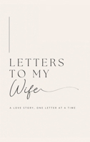 Letters to My Wife: A Love Story, One Letter At A Time (Hardback) 1839904755 Book Cover