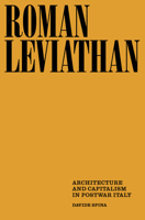 Roman Leviathan: Architecture and Capitalism in Postwar Italy 0262063204 Book Cover