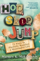 Hop, Skip, Jump: 75 Ways to Playfully Manifest a Meaningful Life 1608683117 Book Cover