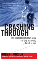 Crashing Through: A True Story of Risk, Adventure, and the Man Who Dared to See 1400063353 Book Cover
