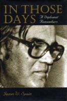 In Those Days: A Diplomat Remembers (Adst-Dacor Diplomats and Diplomacy Series) 087338606X Book Cover
