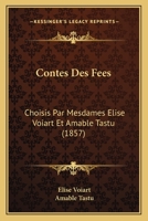 Contes Des Fées, Choisis Par Mesdames Élise Voiart Et Amable Tastu 1160837961 Book Cover