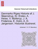 Danmarks Riges Historie af J. Steenstrup, Kr. Erslev, A. Heise, V. Mollerup, J. A. Fridericia, E. Holm, A. D. Jørgensen. Historisk illustreret. 1241594244 Book Cover