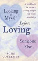 Looking at myself before loving someone else: A workbook to prepare young people for lifelong marriage 0878135855 Book Cover
