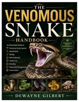 The Venomous Snake Handbook: An Illustrated Guide to Venomous Snake Species, Identification, Biology, Safe Husbandry, Health Care, Breeding, Responsible Management, and Conservation B0HBVYC1CQ Book Cover