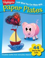 Look What You Can Make with Paper Plates : Creative Crafts from Everyday Objects B002A74JXU Book Cover