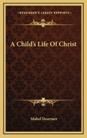 A Child's Life Of Christ 1162936266 Book Cover