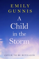 A Child in the Storm: A Cruel Separation, a Heartbreaking Betrayal and a Love to Overcome All. the Brand New Novel from the Bestselling Author 1035416816 Book Cover