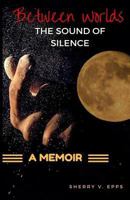 Between Worlds: The Sound of Silence 1517608457 Book Cover