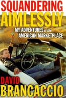 Squandering Aimlessly : MY ADVENTURES in the AMERICAN MARKETPLACE 0684864983 Book Cover