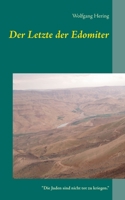 Der Letzte der Edomiter: "Die Juden sind nicht tot zu kriegen." (German Edition) 3751903240 Book Cover