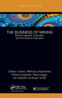 The Business of Mining: Mineral Deposits, Exploration and Ore-Reserve Estimation 1032570679 Book Cover