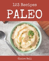 123 Paleo Recipes: A Paleo Cookbook for Effortless Meals B08GG2DJJX Book Cover