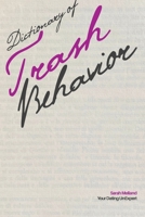 Dictionary of Trash Behavior: The Essential Terms of Modern Dating 196913724X Book Cover