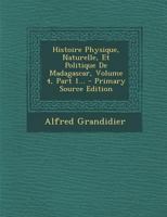 Histoire Physique, Naturelle, Et Politique de Madagascar, Volume 4, Part 1... 0341082155 Book Cover