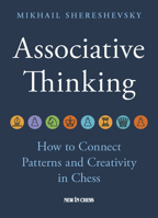 Associative Thinking: How to Connect Patterns and Creativity in Chess 9083431355 Book Cover