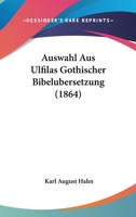 Auswahl Aus Ulfilas Gothischer Bibelubersetzung (1864) 1167475844 Book Cover