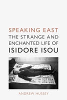 Speaking East: The Strange and Enchanted Life of Isidore Isou 1789144922 Book Cover