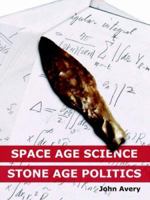 Space-Age Science and Stone-Age Politics 1411630181 Book Cover