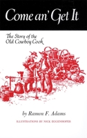 Come An' Get It: The Story of the Old Cowboy Cook 0806110139 Book Cover