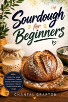 Sourdough for Beginners: A Practical Guide to Creating a Starter, Baking Your First Loaf, and Making Everyday Sourdough Recipes (The Grapton Family Library) B0HHG6XN58 Book Cover