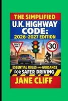THE SIMPLIFIED U.K. HIGHWAY CODE: 2026–2027 EDITION B0GNSJB5VD Book Cover