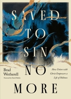 Saved to Sin No More: How Union with Christ Empowers a Life of Holiness B0FBR52CTF Book Cover
