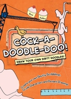 Cock-a-doodle-do!: Draw Your Own Dirty Doodles! 1780970331 Book Cover