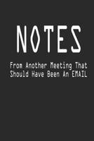 Notes From Another Meeting That Should Have Been An Email Notebook Journal 1713022192 Book Cover