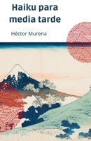 Haiku para media tarde: La belleza y la simplicidad a través de los ojos del poeta B0BVC8H797 Book Cover
