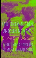 Von einem auf den anderen Moment: Es gibt immer einen Weg, Du musst Ihn nur gehen B0BJN7FJVS Book Cover