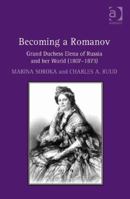 Becoming a Romanov. Grand Duchess Elena of Russia and Her World (1807-1873) 1472457013 Book Cover