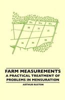 Farm Measurements - A Practical Treatment of Problems in Mensuration 144550703X Book Cover